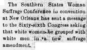The Southern States Woman Suffrage Conference in convention at New Orleans has sent a message to the Sixty-Sixth Congress asking that white women be grouped with white men in a new suffrage amendment. 